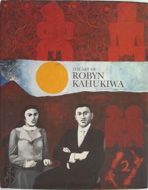 The Art of Robyn Kahukiwa - Robyn Kahukiwa, Hinemoa Hilliard, Edward Lucie-Smith, Jonathan Mané-Wheoki