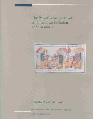 The Povest' Vremennykh Let - An Interlinear Collation and Paradosis - Donald Ostrowski