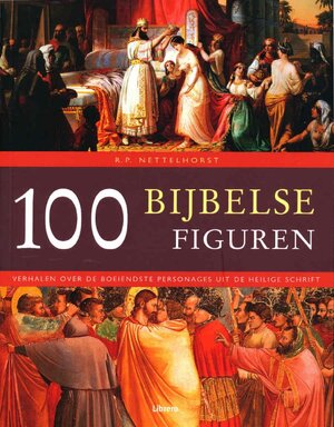 100 bijbelse figuren - R.P. Nettelhorst 100 bijbelse figuren - R.P. Nettelhorst