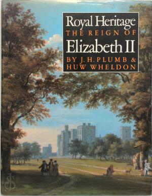 Royal heritage--The reign of Elizabeth II - John Harold Plumb, Huw P. Wheldon