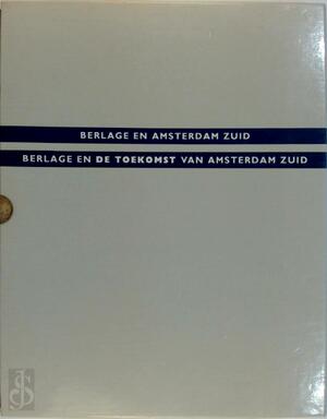Berlage en de toekomst van amsterdam zuid - 