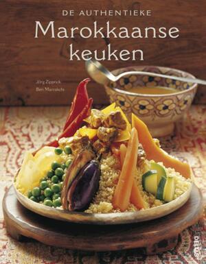 De authentieke Marokkaanse keuken - Jorg Zipprick, Ben Marrakchi De authentieke Marokkaanse keuken - Jorg Zipprick, Ben Marrakchi