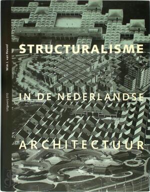Structuralisme in de Nederlandse Architectuur - Wim J. van Heuvel Structuralisme in de Nederlandse Architectuur - Wim J. van Heuvel