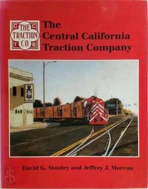 The Central California Traction Company - David G. Stanley, Jeffrey J. Moreau The Central California Traction Company - David G. Stanley, Jeffrey J. Moreau