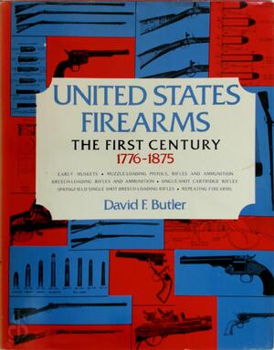 United States Firearms: the First Century, 1776-1875 - David F. Butler United States Firearms: the First Century, 1776-1875 - David F. Butler