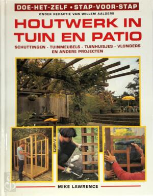 Houtwerk in tuin en patio - Mike Lawrence, Willem Aalders Houtwerk in tuin en patio - Mike Lawrence, Willem Aalders