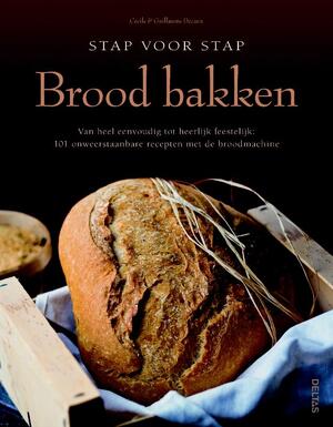 Stap voor stap brood bakken - Céline Decaux, Guillaume Decaux Stap voor stap brood bakken - Céline Decaux, Guillaume Decaux