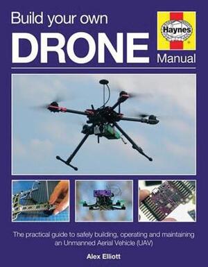 Build Your Own Drone Manual - Alex Elliot Build Your Own Drone Manual - Alex Elliot