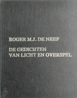 De gedichten van licht en overspel - Roger M.J. De Neef