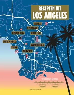 Recepten uit Los Angeles - Victor Garnier Astorino Recepten uit Los Angeles - Victor Garnier Astorino