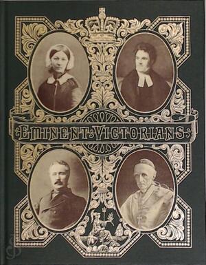Eminent Victorians: Cardinal Manning, Florence Nightingale, Dr. Arnold, General Gordon - Lytton Strachey Eminent Victorians: Cardinal Manning, Florence Nightingale, Dr. Arnold, General Gordon - Lytton Strachey