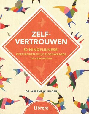 Zelfvertrouwen - Dr. Arlene K. Unger Zelfvertrouwen - Dr. Arlene K. Unger