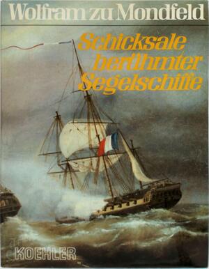 Schicksale berühmter Segelschiffe. - Wolfram zu Mondfeld