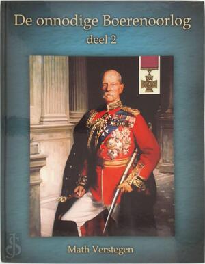 De onnodige Boerenoorlog / 2 De Britse stoomwals - M. Verstegen