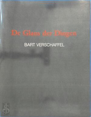 De Glans der Dingen - Bart Verschaffel De Glans der Dingen - Bart Verschaffel