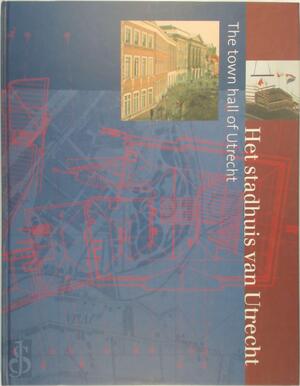 Het stadhuis van Utrecht / The town hall of Utrecht - Jo Jamar [red.]