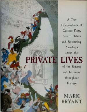A true compendium of curious facts, bizarre habits and fascinating anecdotes about the private lives of the famous and infamous throughout history - Mark Bryant