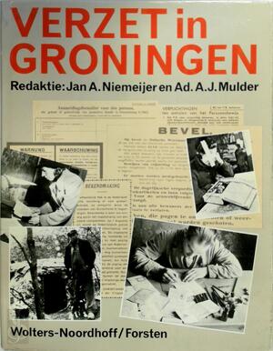 Verzet in Groningen - Jan A. Niemeijer, Ad. A.J. Mulder Verzet in Groningen - Jan A. Niemeijer, Ad. A.J. Mulder