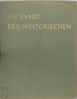 Die Kunst der Westgriechen in Sizilien und Unteritalien - Ernst Langlotz