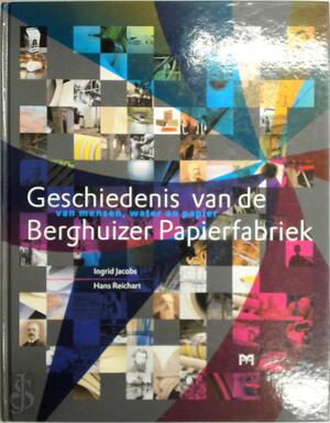 Geschiedenis van de Berghuizer Papierfabriek - I. Jacobs, H. Reichart