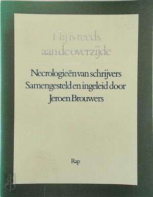 Hij is reeds aan de overzijde - Jeroen Brouwers Hij is reeds aan de overzijde - Jeroen Brouwers