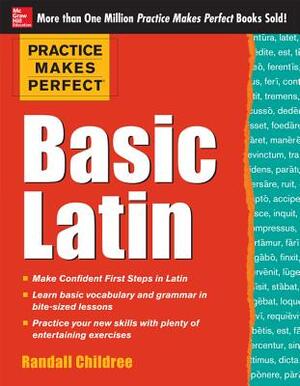 Practice Makes Perfect Basic Latin - Randall, Ph.D. Childree