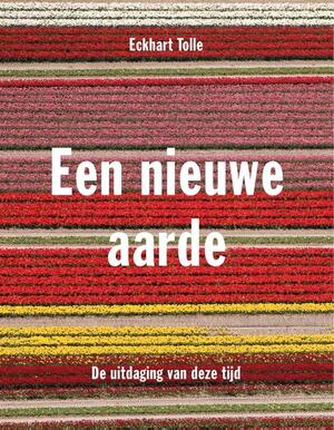 Een nieuwe aarde - Eckhart Tolle Een nieuwe aarde - Eckhart Tolle