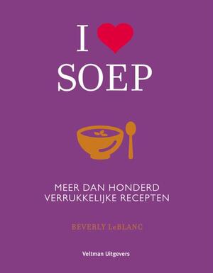 I love soep - Beverly Leblanc I love soep - Beverly Leblanc