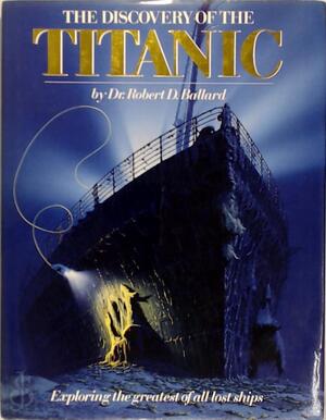 The Discovery of the Titanic - Robert D. Ballard, Rick Archbold