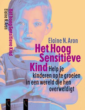Het hoog sensitieve kind - Elaine N. Aron