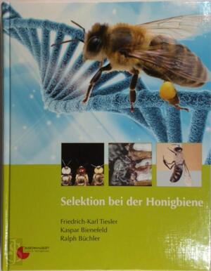 Selektion bei der Honigbiene - Friedrich-Karl Tiesler, Kaspar Bienefeld, Ralph Büchler