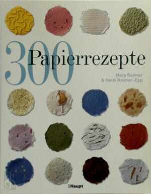 300 Papierrezepte - Mary Reimer, Heidi Reimer-Epp 300 Papierrezepte - Mary Reimer, Heidi Reimer-Epp