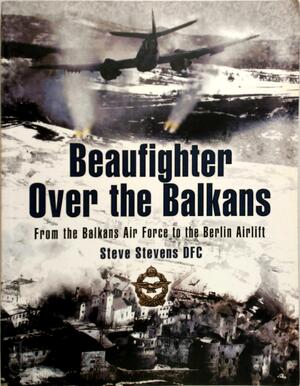 Beaufighter Over the Balkans - Steve Stevens