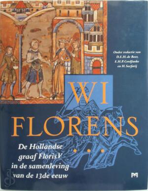 WI Florens - De Hollandse graaf Floris V in de samenleving van de 13de eeuw - D. E. H. de Boer, Erik H. P. Cordfunke, H. Sarfatij