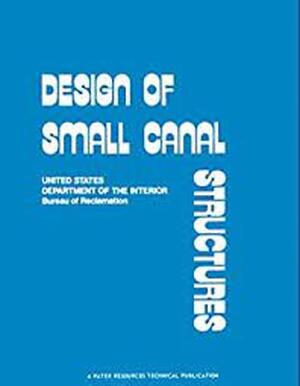 Design of Small Canal Structures, 1978 - United States. Bureau Of Reclamation, A. J. Aisenbrey Design of Small Canal Structures, 1978 - United States. Bureau Of Reclamation, A. J. Aisenbrey
