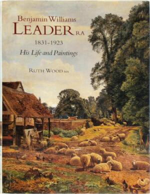 Benjamin Williams Leader, R.A., 1831-1923 - Ruth Wood, Benjamin Williams Leader
