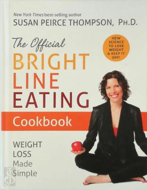 The Official Bright Line Eating Cookbook - Susan Peirce Thompson