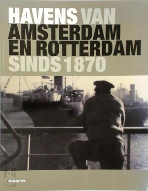 Havens van Amsterdam en Rotterdam, sinds 1870 - R. Daalder, Ea