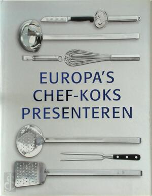 Europa's chef-koks presenteren voorgerechten, hoofdgerechten, desserts - Claudia Boss-Teichmann, J. Koolbergen