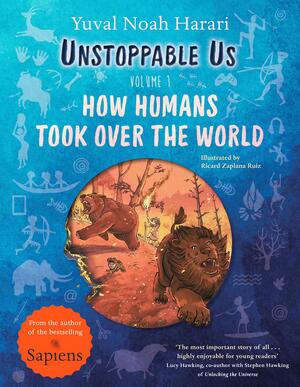 Unstoppable Us, Volume 1 - Yuval Noah Harari Unstoppable Us, Volume 1 - Yuval Noah Harari