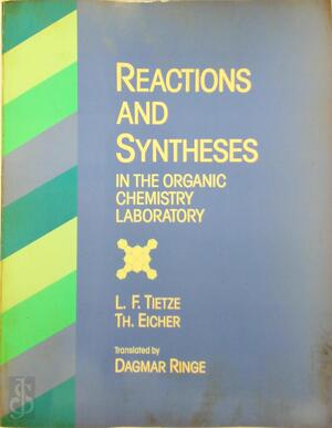 Reactions and Syntheses in the Organic Chemistry Laboratory - Lutz-Friedjan Tietze, Theophil Eicher Reactions and Syntheses in the Organic Chemistry Laboratory - Lutz-Friedjan Tietze, Theophil Eicher