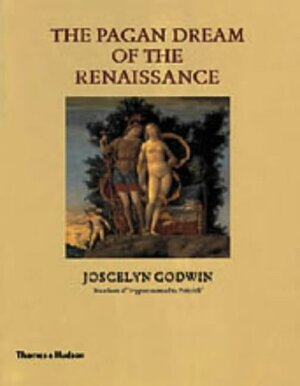 The pagan dream of the Renaissance - Joscelyn Godwin