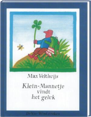 Klein-Mannetje vindt het geluk - Max Velthuijs Klein-Mannetje vindt het geluk - Max Velthuijs