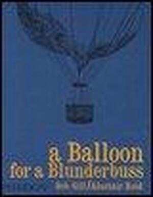 A Balloon for a Blunderbuss - Bob Gill A Balloon for a Blunderbuss - Bob Gill