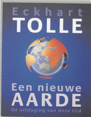 Een nieuwe aarde - Eckhart Tolle Een nieuwe aarde - Eckhart Tolle