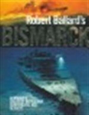Robert Ballard's Bismarck - Robert Ballard, Rick Archbold, Ludovic Kennedy