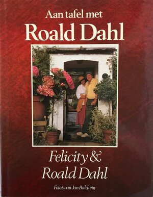Aan tafel met Roald Dahl - Felicity Dahl, Roald Dahl, Harriët Haakma Wagenaar Aan tafel met Roald Dahl - Felicity Dahl, Roald Dahl, Harriët Haakma Wagenaar