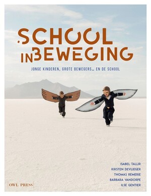 School in beweging - Isabel Tallir, Kirsten Devlieger, Thomas Remerie, Barbara Vandorpe, Ilse Gentier School in beweging - Isabel Tallir, Kirsten Devlieger, Thomas Remerie, Barbara Vandorpe, Ilse Gentier