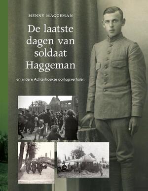 De laatste dagen van soldaat Haggeman - Henny Haggeman De laatste dagen van soldaat Haggeman - Henny Haggeman
