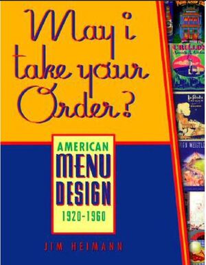 May I Take Your Order? American Menu Design 1920 - 1960 - Jim Heimann